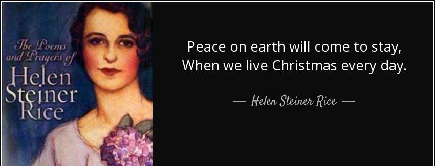 quote peace on earth will come to stay when we live christmas every day helen steiner rice Quotes