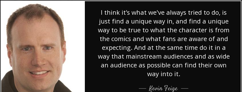 quote i think it s what we ve always tried to do is just find a unique way in and find a unique kevin feige Quotes