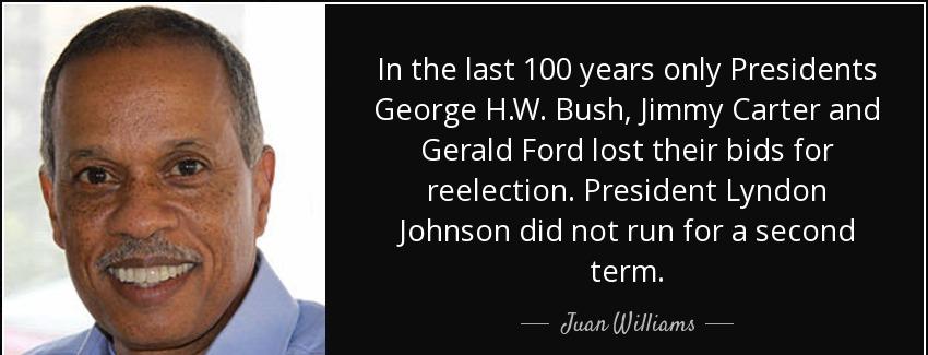 quote in the last 100 years only presidents george h w bush jimmy carter and gerald ford lost juan williams Quotes