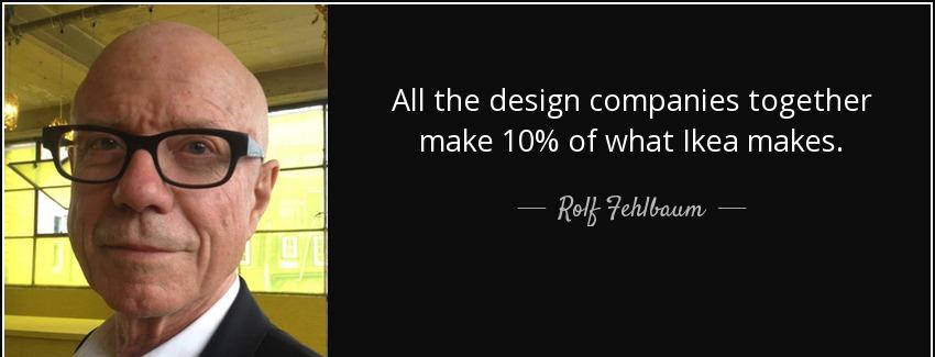quote all the design companies together make 10 of what ikea makes rolf fehlbaum Quotes