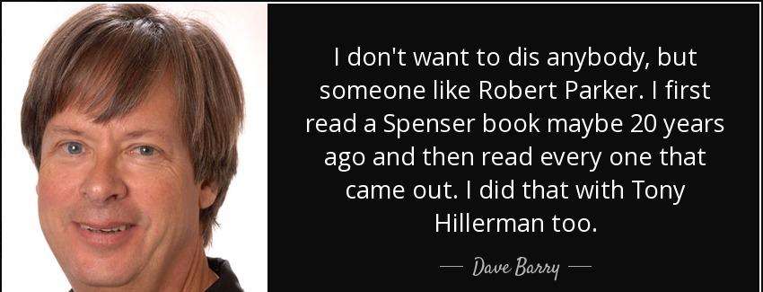 quote i don t want to dis anybody but someone like robert parker i first read a spenser book dave barry Quotes