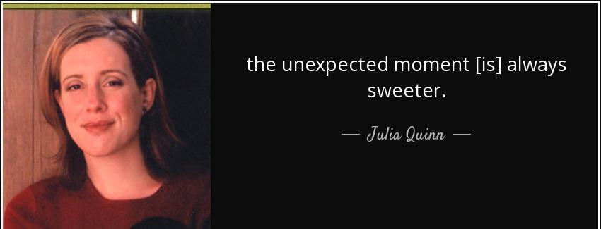 quote the unexpected moment is always sweeter julia quinn Quotes