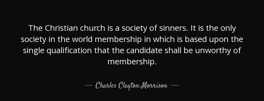 quote the christian church is a society of sinners it is the only society in the world membership charles clayton morrison Quotes