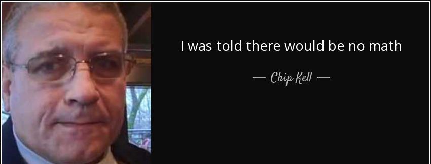 quote i was told there would be no math chip kell Quotes