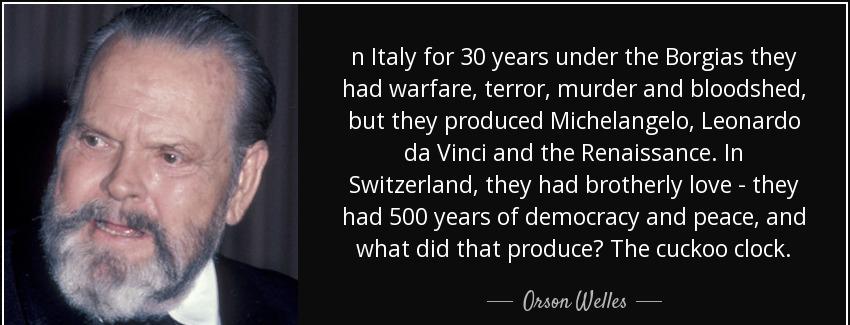 quote n italy for 30 years under the borgias they had warfare terror murder and bloodshed orson welles Quotes