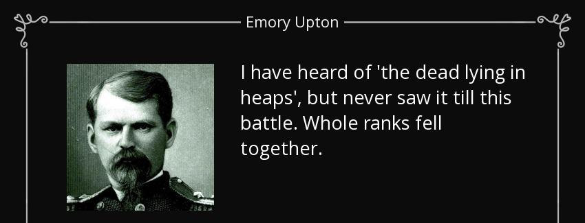 quote i have heard of the dead lying in heaps but never saw it till this battle whole ranks emory upton Quotes