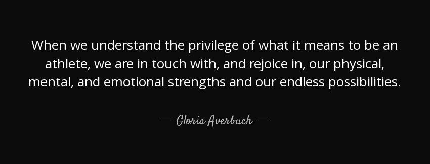 quote when we understand the privilege of what it means to be an athlete we are in touch with gloria averbuch Quotes