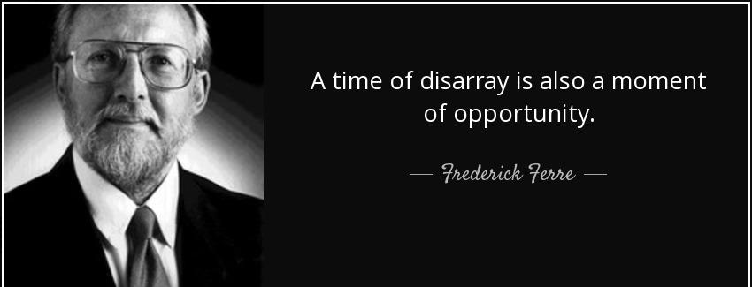 quote a time of disarray is also a moment of opportunity frederick ferre Quotes