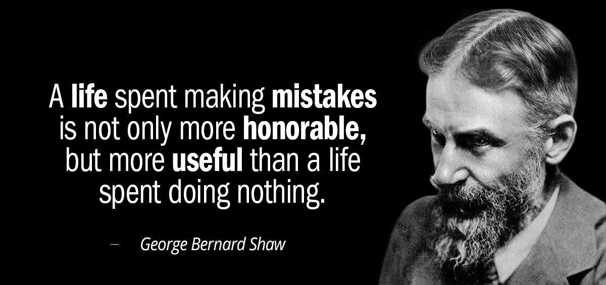 Quotation George Bernard Shaw A life spent making mistakes is not only more honorable Quotes