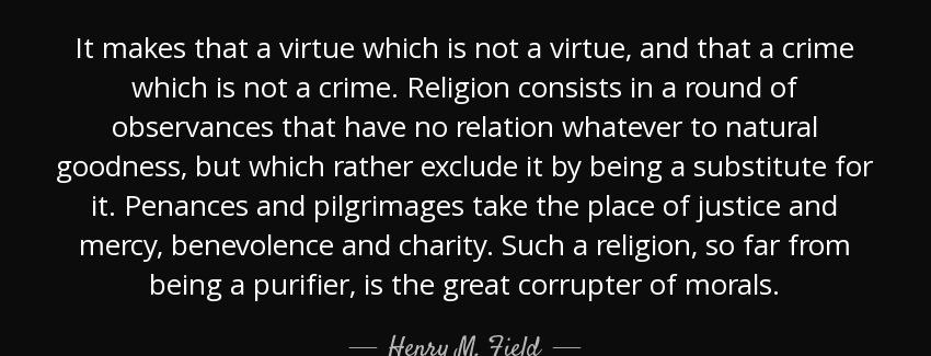 quote it makes that a virtue which is not a virtue and that a crime which is not a crime religion henry m field Quotes