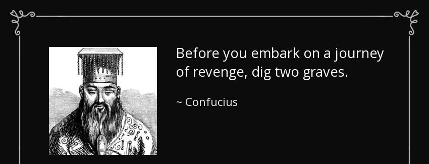 quote before you embark on a journey of revenge dig two graves confucius Quotes