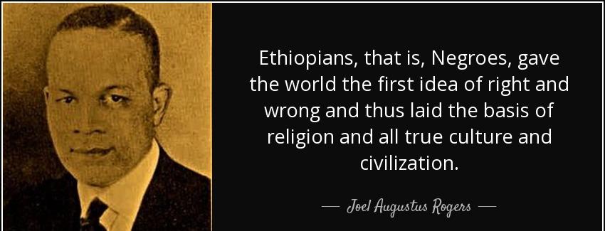quote ethiopians that is negroes gave the world the first idea of right and wrong and thus joel augustus rogers Quotes