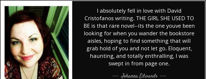 quote i absolutely fell in love with david cristofanos writing the girl she used to be is johanna edwards Quotes