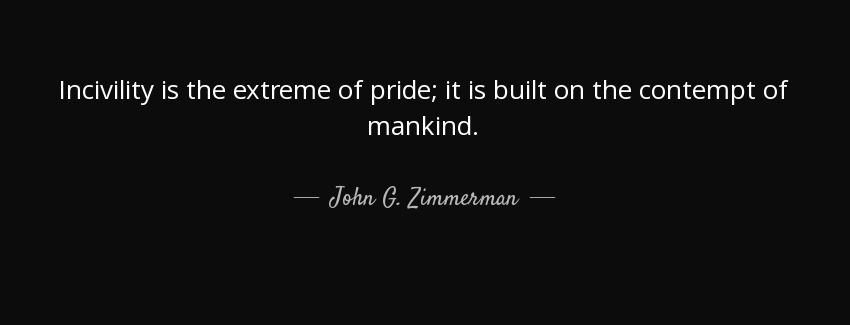 quote incivility is the extreme of pride it is built on the contempt of mankind john g zimmerman Quotes