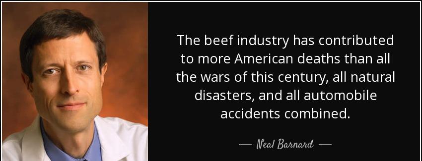 quote the beef industry has contributed to more american deaths than all the wars of this neal barnard Quotes