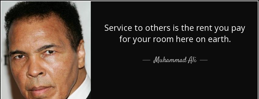 quote service to others is the rent you pay for your room here on earth muhammad ali Quotes