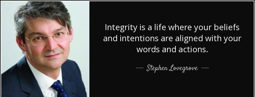 quote integrity is a life where your beliefs and intentions are aligned with your words and stephen lovegrove Quotes