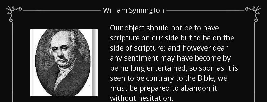quote our object should not be to have scripture on our side but to be on the side of scripture william symington Quotes