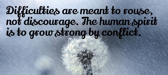 Quotation William Ellery Channing Difficulties are meant to rouse not discourage The human spirit Quotes