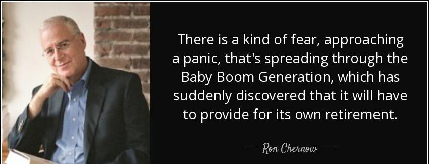 quote there is a kind of fear approaching a panic that s spreading through the baby boom generation ron chernow Quotes