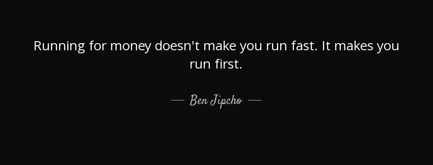 quote running for money doesn t make you run fast it makes you run first ben jipcho Quotes