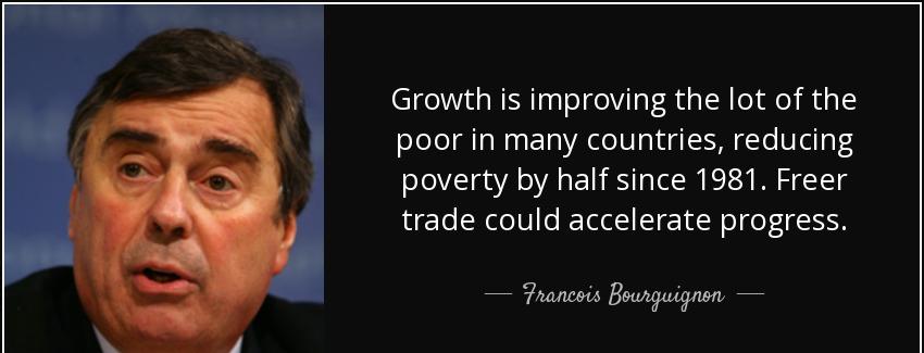 quote growth is improving the lot of the poor in many countries reducing poverty by half since francois bourguignon Quotes