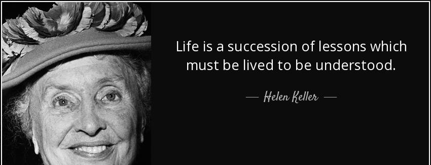 quote life is a succession of lessons which must be lived to be understood helen keller Quotes