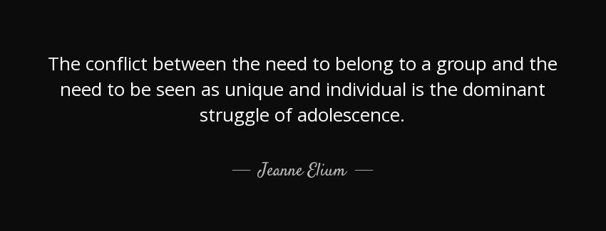 quote the conflict between the need to belong to a group and the need to be seen as unique jeanne elium Quotes