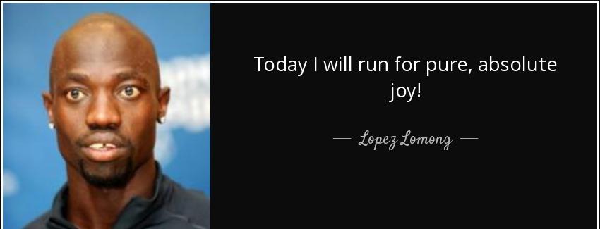 quote today i will run for pure absolute joy lopez lomong Quotes