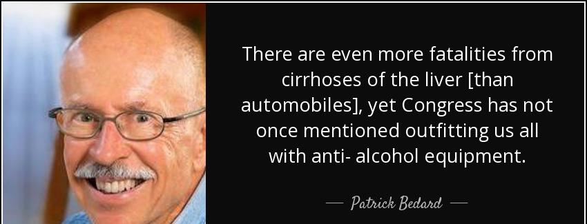 quote there are even more fatalities from cirrhoses of the liver than automobiles yet congress patrick bedard Quotes