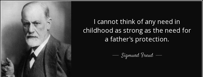 quote i cannot think of any need in childhood as strong as the need for a father s protection sigmund freud Quotes