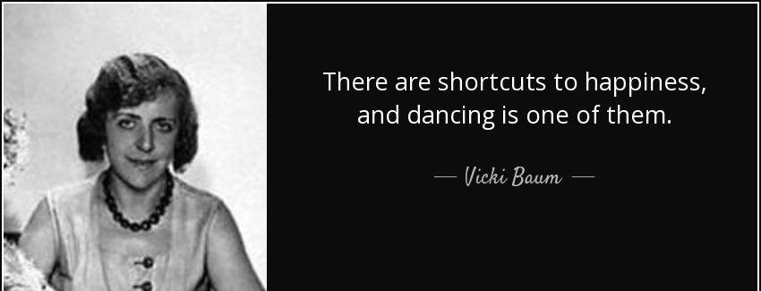 quote there are shortcuts to happiness and dancing is one of them vicki baum Quotes