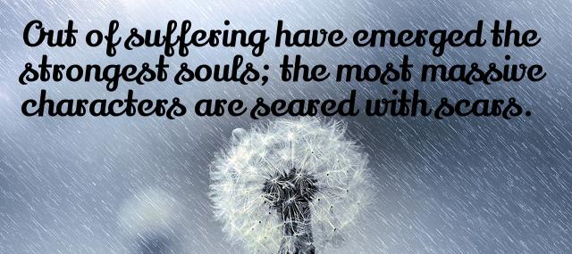 Quotation Khalil Gibran Out of suffering have emerged the strongest souls the most Quotes