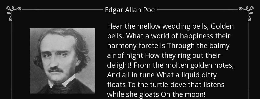 quote hear the mellow wedding bells golden bells what a world of happiness their harmony foretells edgar allan poe Quotes