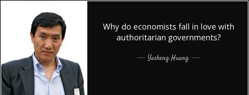 quote why do economists fall in love with authoritarian governments yasheng huang Quotes