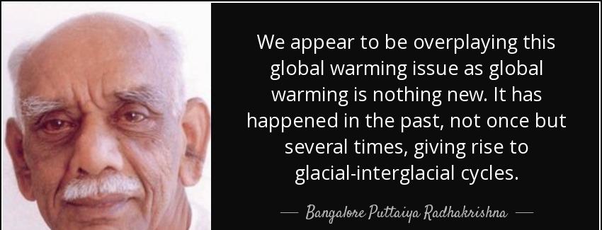 quote we appear to be overplaying this global warming issue as global warming is nothing new bangalore puttaiya radhakrishna Quotes
