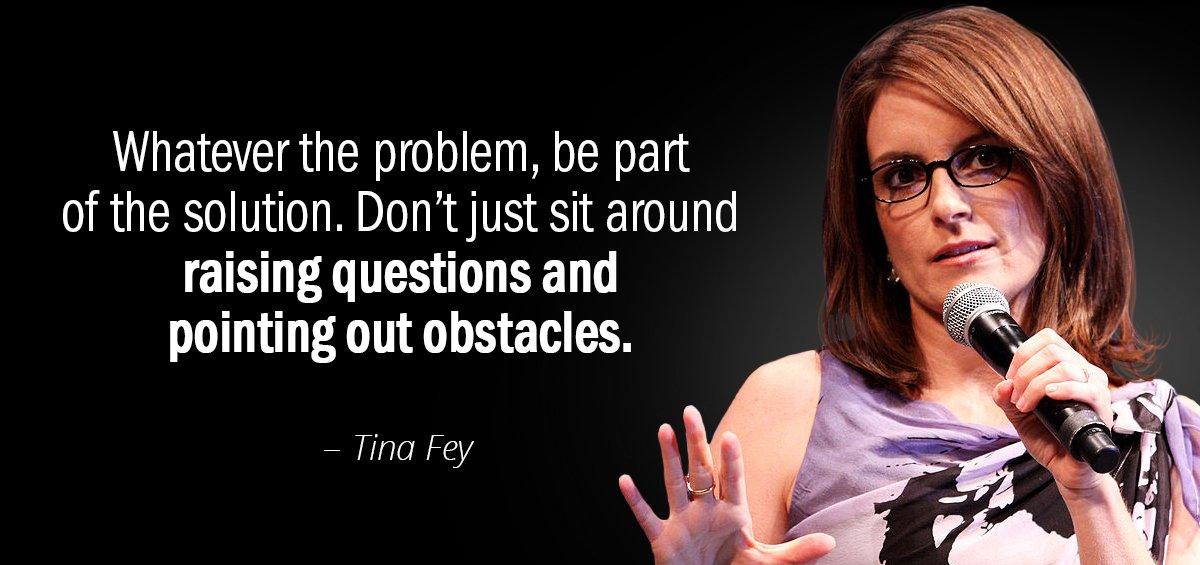 Quotation Tina Fey Whatever the problem be part of the solution Don t Quotes