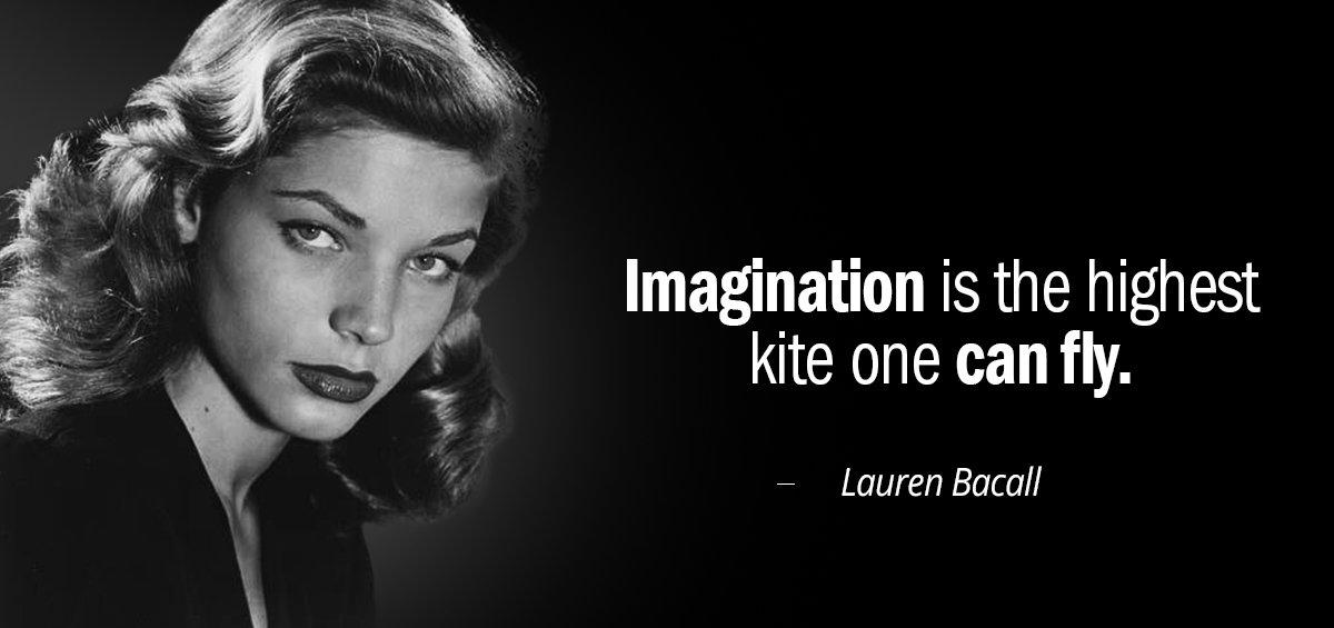 Quotation Lauren Bacall Imagination is the highest kite one can fly Quotes