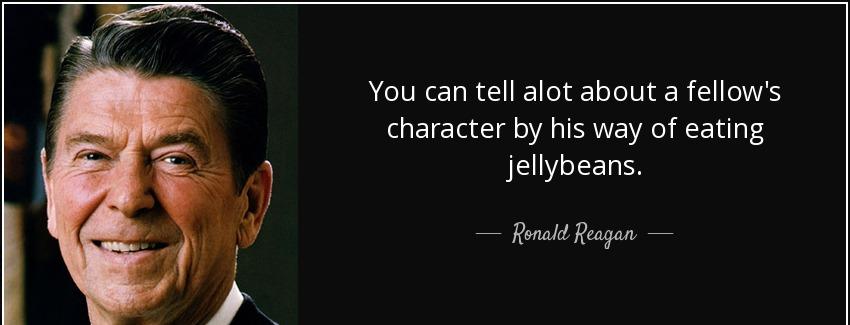 quote you can tell alot about a fellow s character by his way of eating jellybeans ronald reagan Quotes