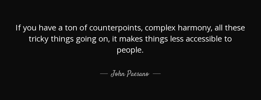 quote if you have a ton of counterpoints complex harmony all these tricky things going on john paesano Quotes