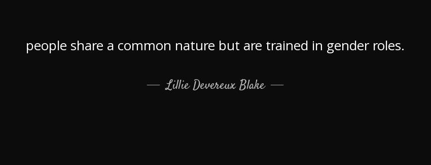 quote people share a common nature but are trained in gender roles lillie devereux blake Quotes
