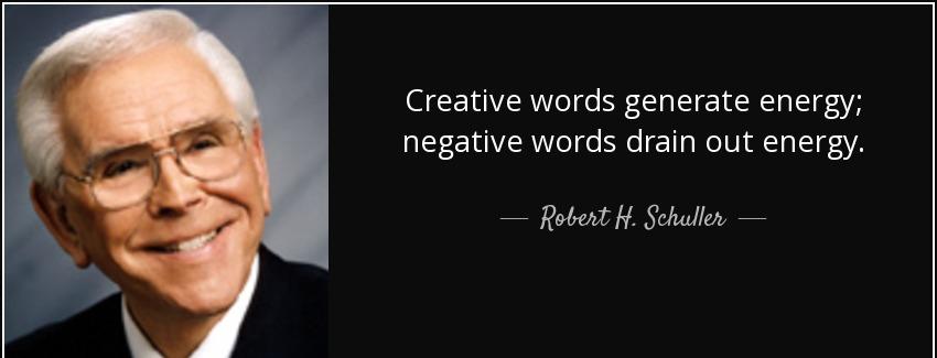 quote creative words generate energy negative words drain out energy robert h schuller Quotes