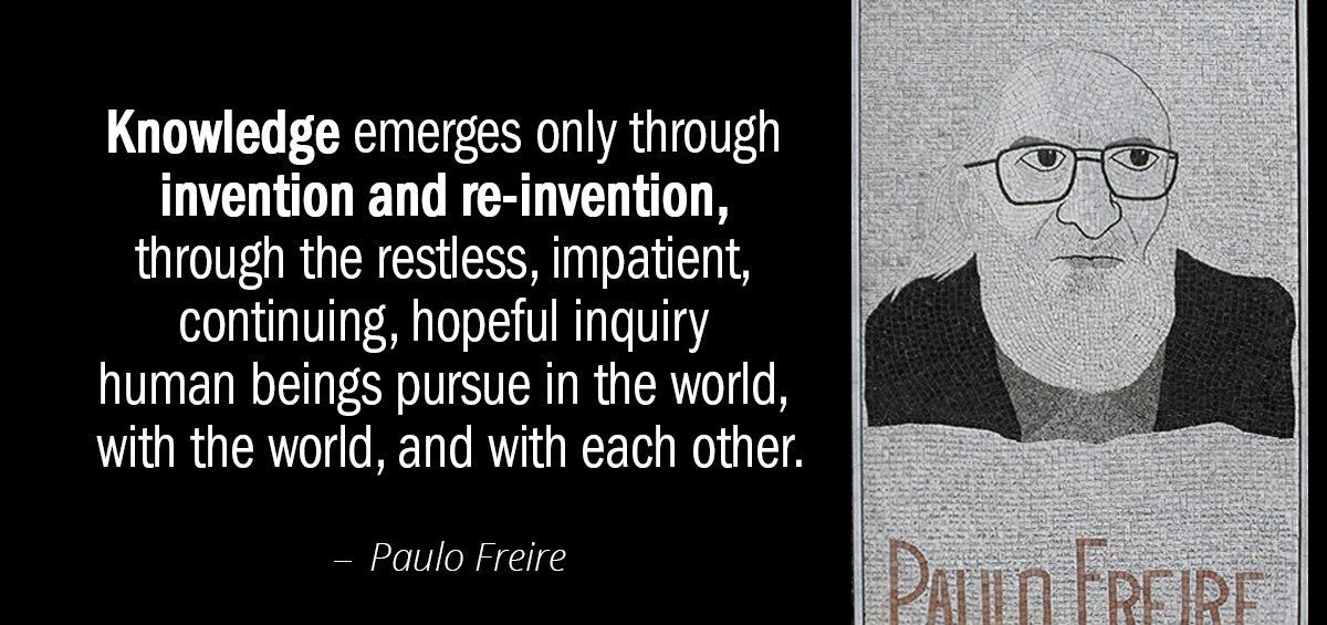 Quotation Paulo Freire Knowledge emerges only through invention and re invention through the Quotes