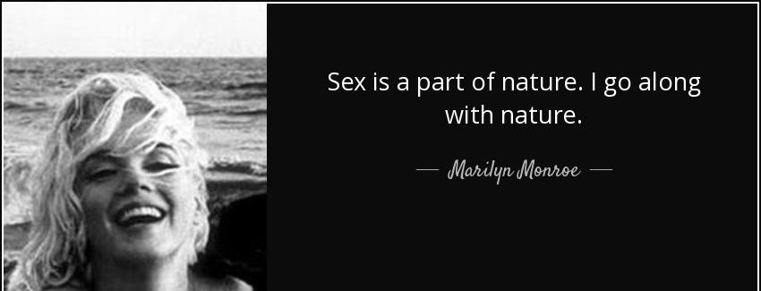 quote sex is a part of nature i go along with nature marilyn monroe Quotes