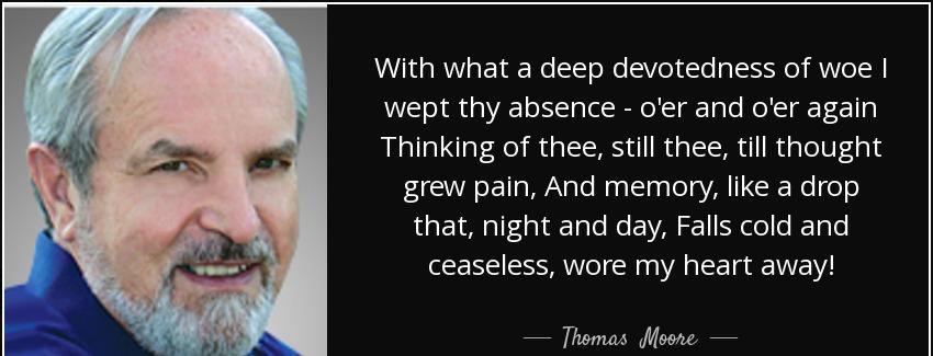 quote with what a deep devotedness of woe i wept thy absence o er and o er again thinking thomas moore Quotes