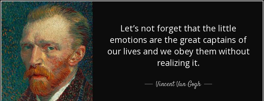 quote let s not forget that the little emotions are the great captains of our lives and we vincent van gogh Quotes
