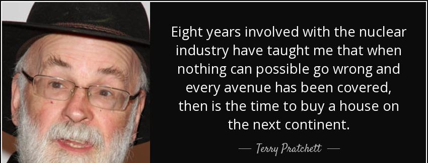 quote eight years involved with the nuclear industry have taught me that when nothing can terry pratchett Quotes