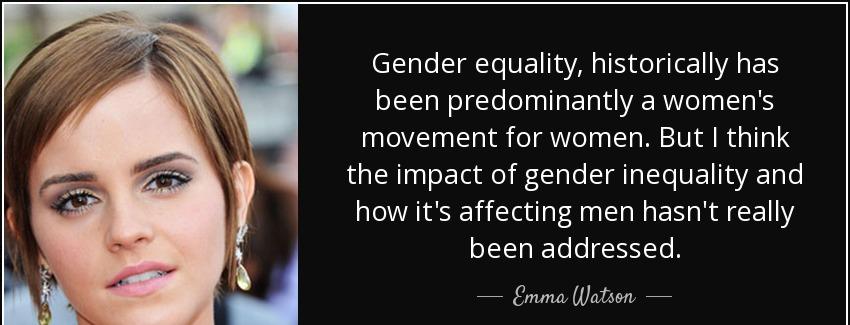 quote gender equality historically has been predominantly a women s movement for women but emma watson Quotes