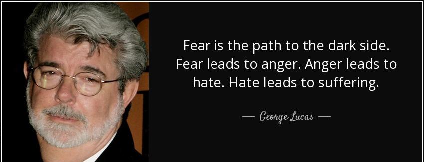 quote fear is the path to the dark side fear leads to anger anger leads to hate hate leads george lucas Quotes