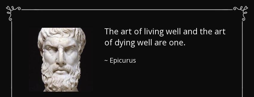 quote the art of living well and the art of dying well are one epicurus Quotes